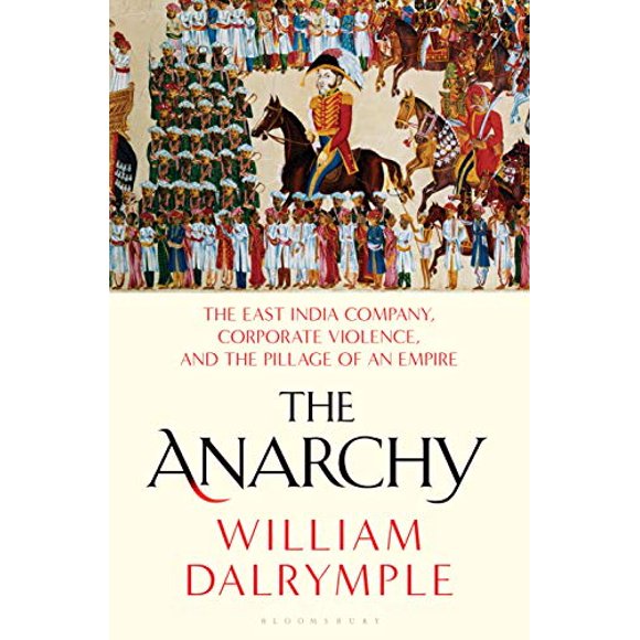 L'anarchie, la Compagnie de l'Inde de l'Est, la Violence des Entreprises et le Pillage d'Un Empire