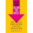 thumbnail image 2 of Everything Under the Waist : Pourquoi les Soins de Santé Ont Besoin d'Une Révolution Femelle, 2 of 2