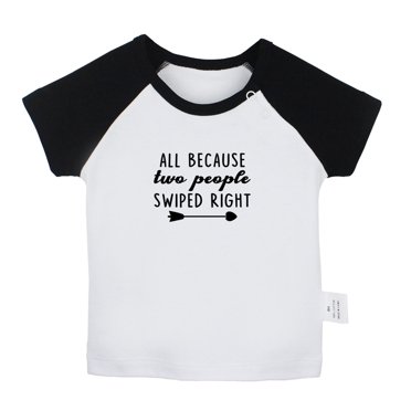 iDzn ALL BECAUSE two people SWIPED RIGHT Funny T shirt For Baby, Newborn Babies T-shirts, Infant Tops, 0-24 Months Kids Graphic Tees Clothing