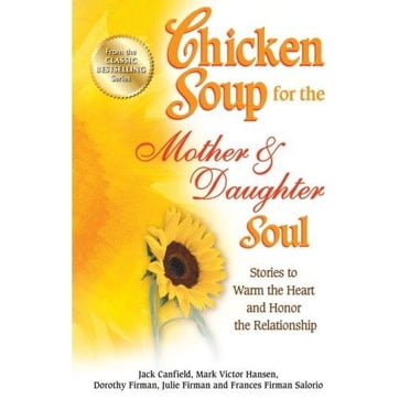 Soupe au Poulet pour l'Me Mère et Fille: Histoires pour Réchauffer le Cœur et Honorer la Relation
