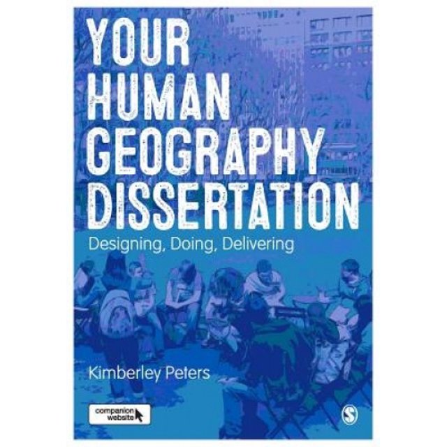 Your Human Geography Dissertation: Designing, Doing, Delivering