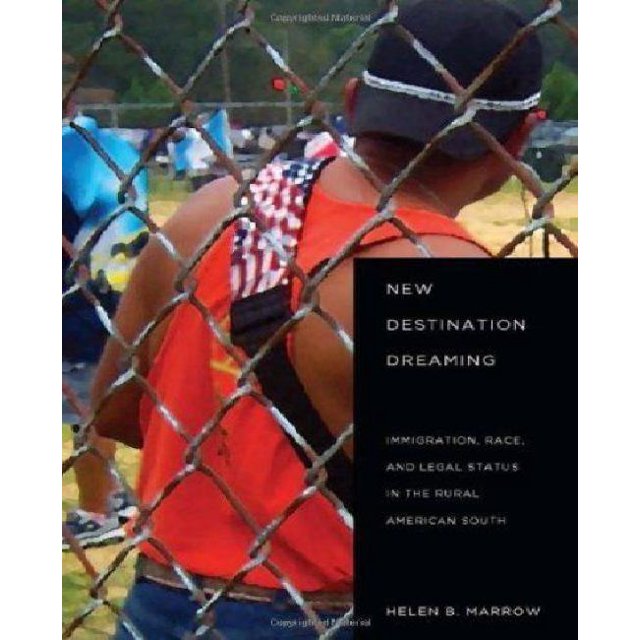 New Destination Dreaming: Immigration, Race, and Legal Status in the Rural American South