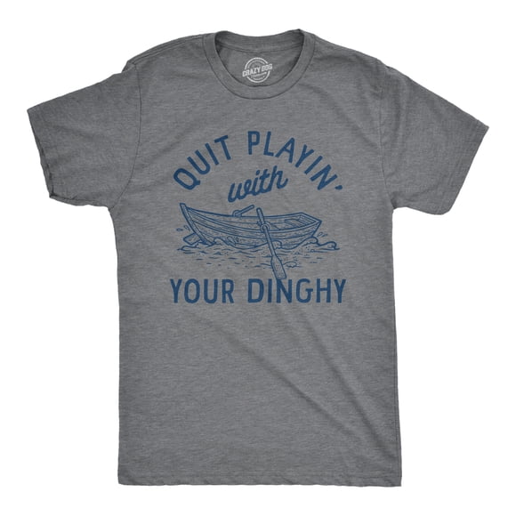 Mens Quit Playing With Your Dinghy T Shirt Funny Adult Boat Joke Tee for Guys (Dark Heather Grey - DINGHY) - 5XL