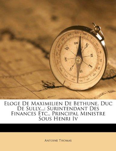 Eloge de Maximilien de Bethune, Duc de Sully...