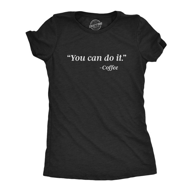 Womens You Can Do It Coffee T Shirt Funny Morning Caffeine Java Graphic Novelty Tee (Heather Black) - XXL