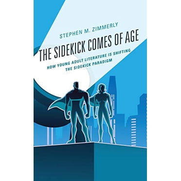 Le Sidekick Vient de l'Âge: Comment la Littérature des Jeunes Adultes Change le Paradigme du Sidekick (Enfants et Jeunes dans la Culture Populaire)