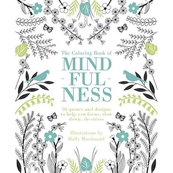 The Coloring Book of Mindfulness: 50 Quotes and Designs to Help You Focus, Slow Down, de-Stress