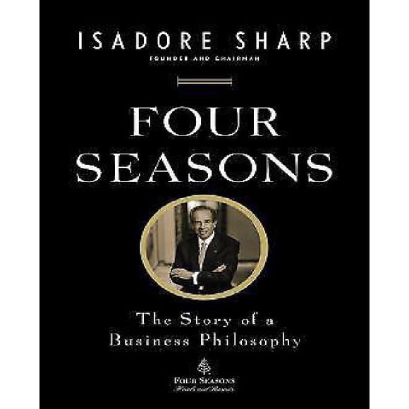 Four Seasons: The Story of a Business Philosophy