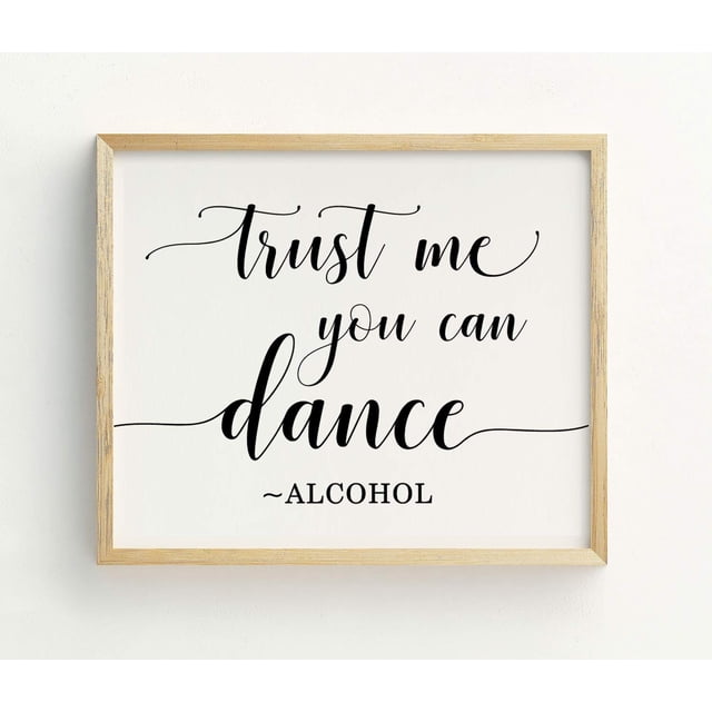 Trust Me You Can Dance, Alcohol Wedding Sign Dance Floor Decor Party Print Signage