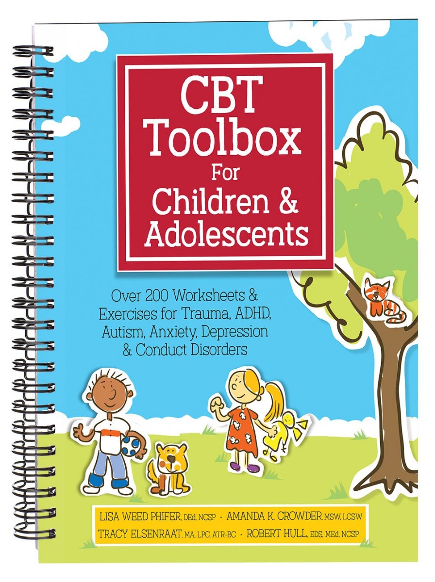 CBT Toolbox for Children and Adolescents: Over 220 Worksheets & Exercises for Trauma, ADHD, Autism, Anxiety, Depression & Conduct Disorders
