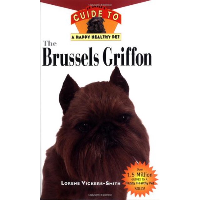 The Brussels Griffon: An Owner's Guide to a Happy Healthy Pet