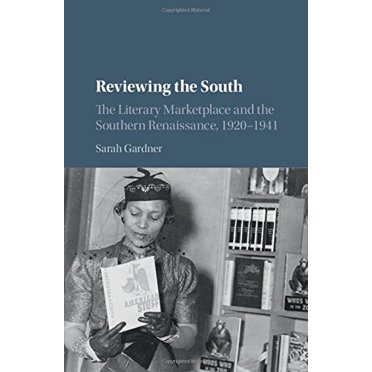 Reviewing the South: The Literary Marketplace and the Southern Renaissance, 1920-1941 (Cambridge Studies on the American South)