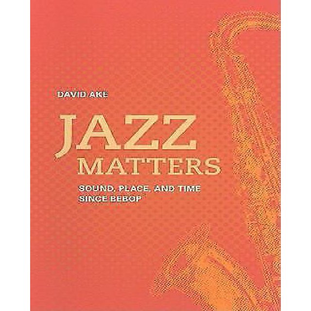 Jazz Matters: Son, Endroit et Temps depuis Bebop