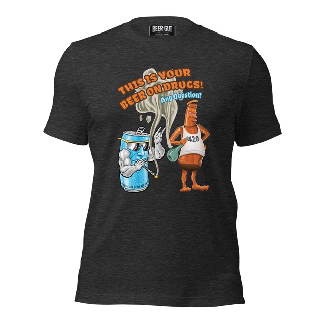 This Is Your Beer On Drugs! Any Questions? Unisex t-shirt