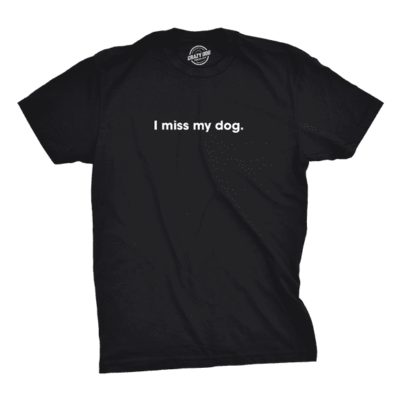 Mens I Miss My Dog T Shirt Funny Sarcastic Animal Pet Lover Tee for Guys (Black) - S