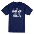thumbnail image 1 of "I Love It When You Call Me Big Data" Medium Front Quote Men's Navy T-shirt, 1 of 1
