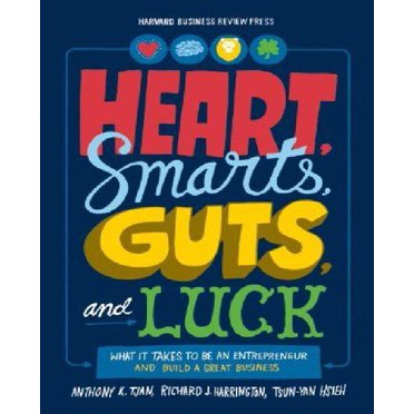 Heart, Smarts, Guts, and Luck: What It Takes to Be an Entrepreneur and Build a Great Business