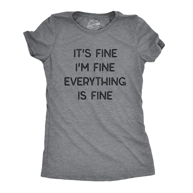 Womens It's Fine I'm Fine Everything Is Fine T Shirt Funny Sarcastic Tee (Dark Heather Grey) - L