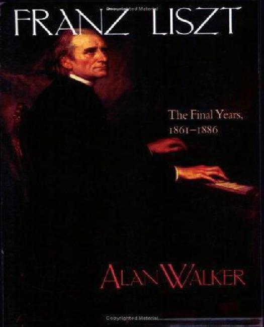 Franz Liszt: The Final Years, 1861-1886, Vol. 3
