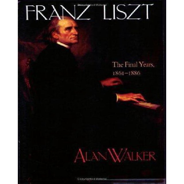 Franz Liszt: The Final Years, 1861-1886, Vol. 3