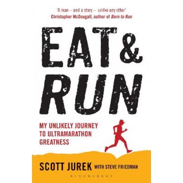 Eat and Run: My Unlikely Journey to Ultramarathon Greatness