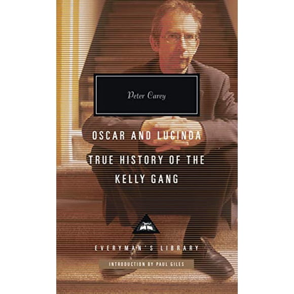 Oscar and Lucinda, True History of the Kelly Gang (Everyman's Library Contemporary Classics Series)