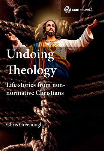 Undoing Theology: Life Stories from Non-normative Christians (Recherche sur la SCM)