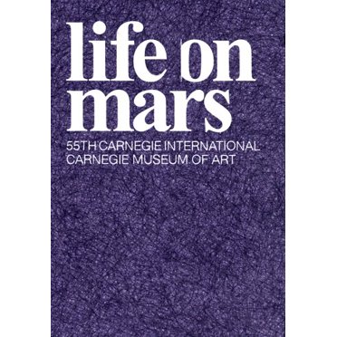 La Vie sur Mars: 55e Carnegie Internationale