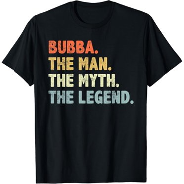 Bubba The Man Myth Legend Father's day gift for Brother T-Shirt