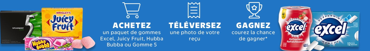 ACHETEZ un paquet de gommes Excel, Juicy Fruit, Hubba Bubba ou Gomme 5, TÉLÉVERSEZ une photo de votre reçu, GAGNEZ courez la chance de gagner*