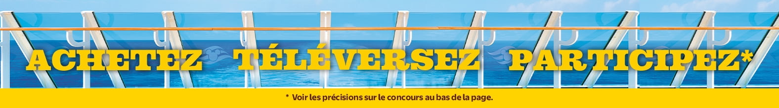 Achetez Téléversez Participez* * Voir les précisions sur le concours au bas de la page.