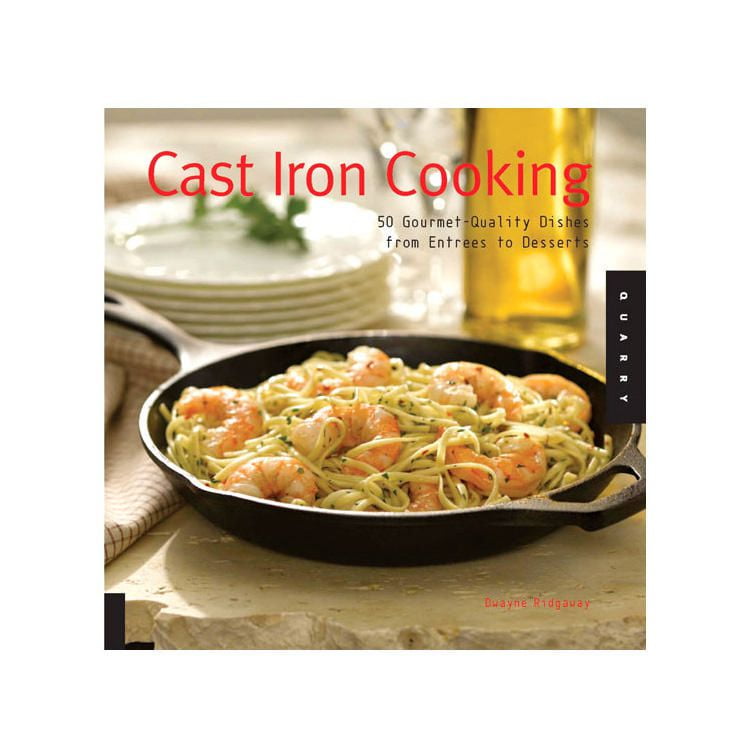 Lodge Cast Iron Cookbook 50 Gourmet Quality Dishes from Entrees to