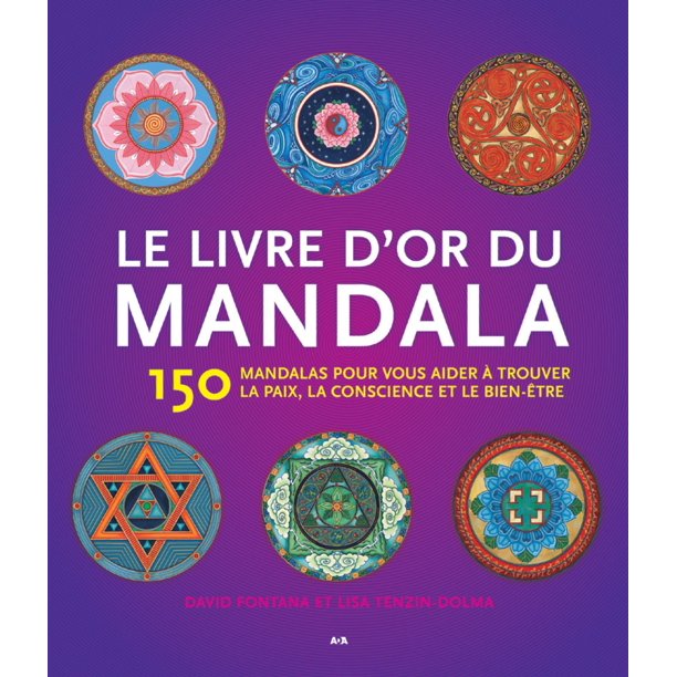 Le Livre d’or du mandala: 150 mandalas pour vous aider à trouver la paix, la conscience et le bien-être