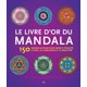 Le Livre d’or du mandala: 150 mandalas pour vous aider à trouver la paix, la conscience et le bien-être – image 1 sur 1