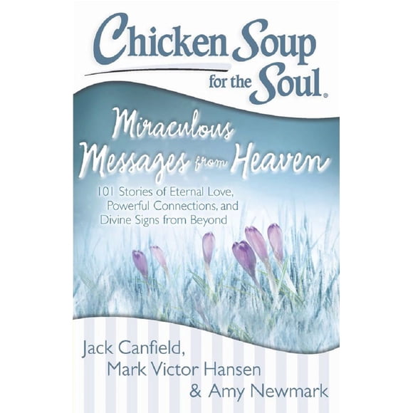 Chicken Soup for the Soul: Miraculous Messages from Heaven