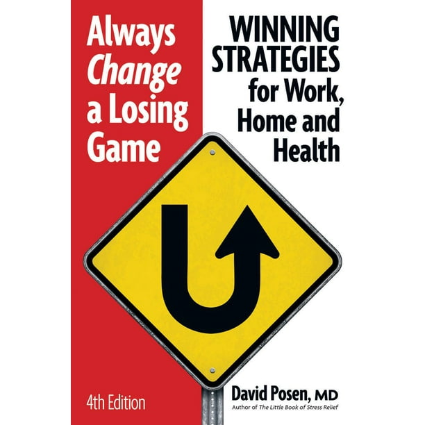 Always Change a Losing Game Winning Strategies for Work, Home and Health