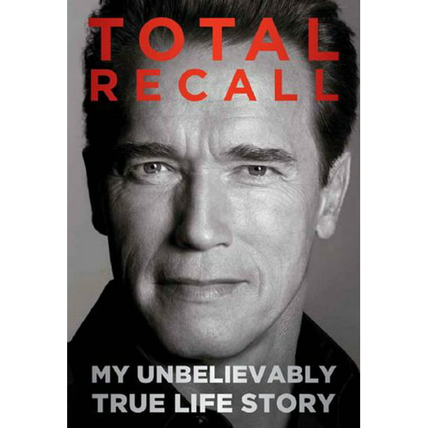 Total Recall My Unbelievably True Life Story