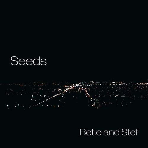 Bet.e And Stef - Seeds