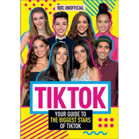 Tik Tok: 100% Unofficial The Guide to the Biggest Stars of Tik Tok