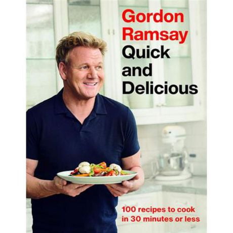 Gordon Ramsay Quick and Delicious 100 Recipes to Cook in 30 Minutes or ...