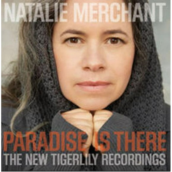 Natalie Merchant - Paradise Is There: The New Tigerlily Recordings