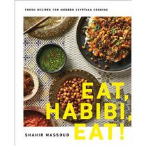 Eat, Habibi, Eat! Fresh Recipes for Modern Egyptian Cooking