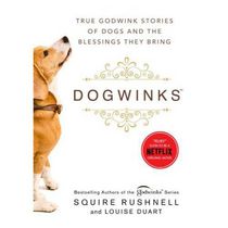 Dogwinks True Godwink Stories of Dogs and the Blessings They Bring