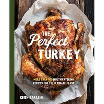 Perfect Turkey Cookbook More Than 100 Mouthwatering Recipes for the Ultimate Feast