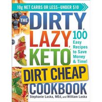 The DIRTY, LAZY, KETO Dirt Cheap Cookbook 100 Easy Recipes to Save Money & Time!