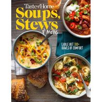 Taste of Home Soups, Stews and More Ladle Out 325+ Bowls of Comfort