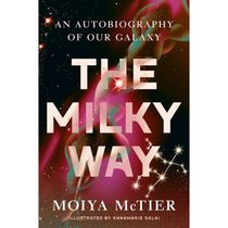 The Milky Way An Autobiography of Our Galaxy