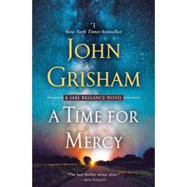 A Time for Mercy A Jake Brigance Novel