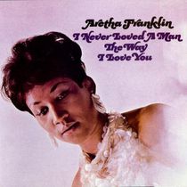 Aretha Franklin - I Never Loved A Man The Way I Love You (Vinyl)